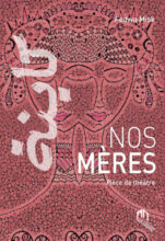 &ldquo;Nos Mères&rdquo;, une pièce de théâtre axée sur la maternité signée Fadwa Misk