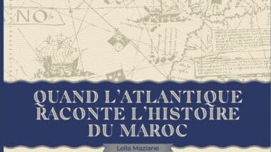 L’histoire du Maroc au prisme de l’Atlantique : un nouvel ouvrage revisite la vocation maritime du Royaume